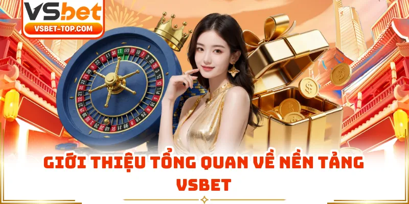 Giới Thiệu Tổng Quan Về Nền Tảng VSBET